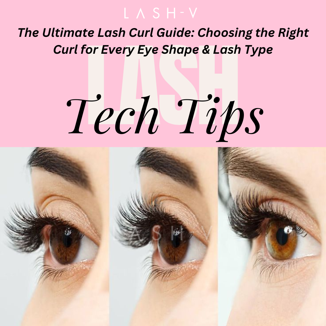 The Ultimate Lash Curl Guide for Lash Techs: Choosing the Right Curl for Every Eye Shape and Lash Type