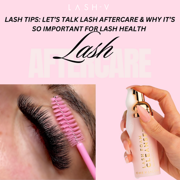 Lash Tips: Why Lash Aftercare is so important for Lash Extensions, Lash Health & retention